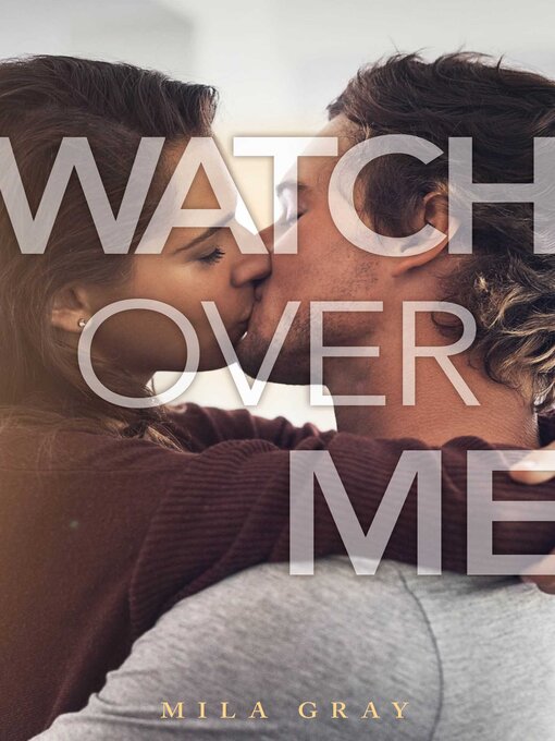 Title details for Watch Over Me by Mila Gray - Wait list
